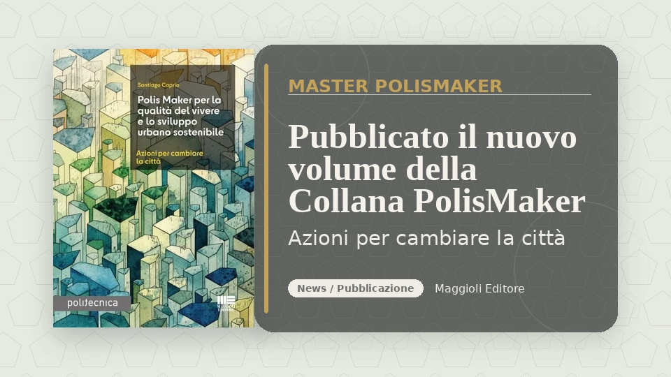 Pubblicato il volume "Il Polis Maker" nella collana Politecnica di Maggioli